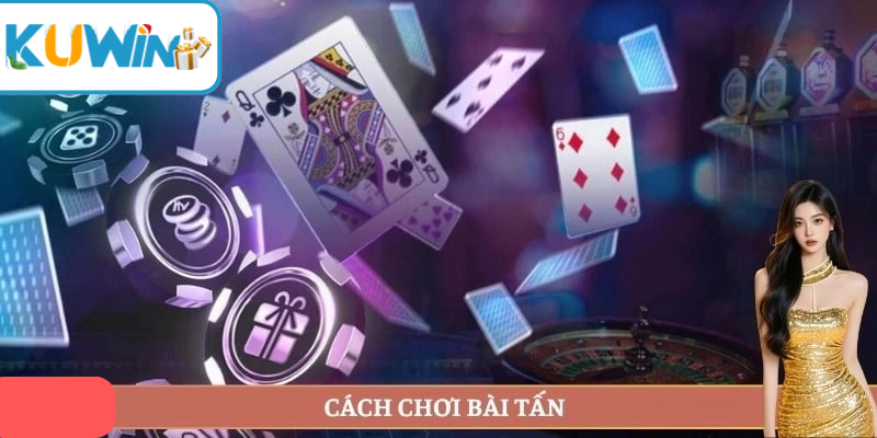 Cách chơi bài tấn kuwin thumb