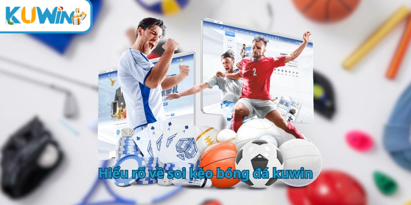 Hiểu rõ về soi kèo bóng đá kuwin