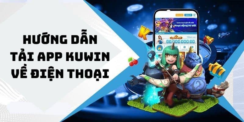 Hướng dẫn tải app kuwin về điện thoại