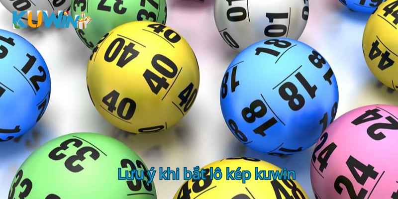 Lưu ý khi bắt lô kép kuwin