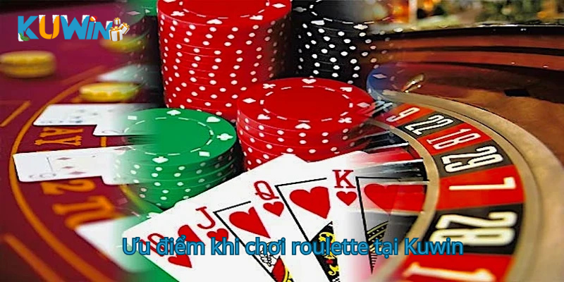 Ưu điểm khi chơi roulette tại Kuwin