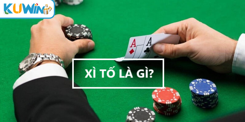 Xì tố là gì ?
