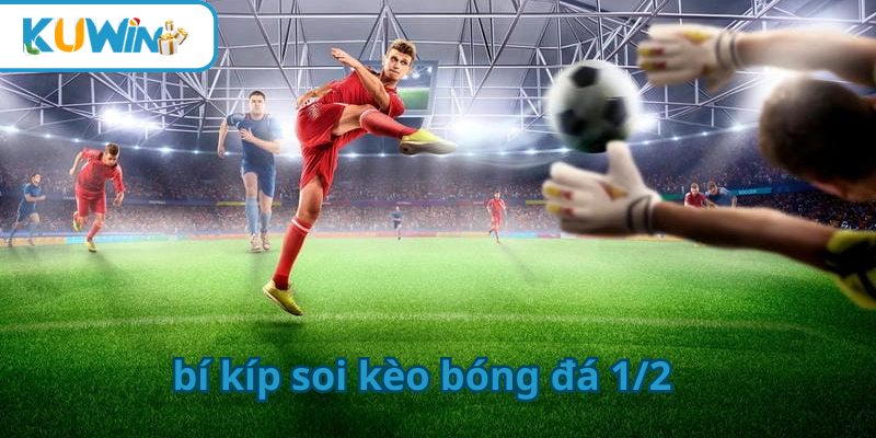 bí kíp soi kèo bóng đá 1/2