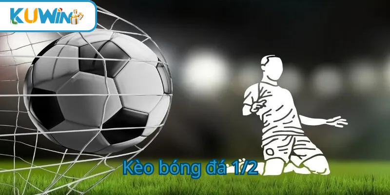 kèo bóng đá 1/2