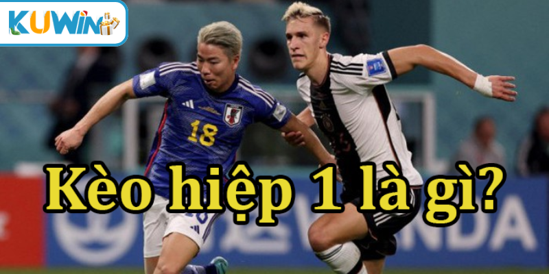 kèo hiệp 1 là gì