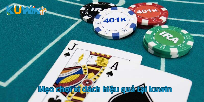 mẹo chơi xì dách hiệu quả tại kuwin